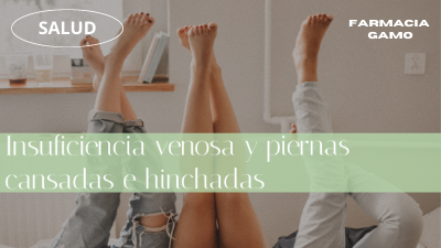 insuficiencia venosa piernas cansadas e hinchadas farmacia