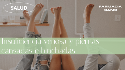 insuficiencia venosa piernas cansadas e hinchadas farmacia 